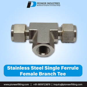 Stainless Steel Single Ferrule Female Branch Tee PFBT